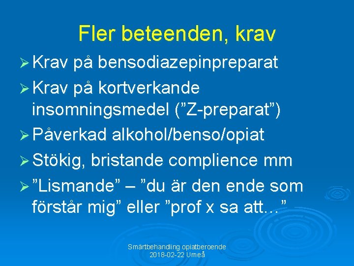 Fler beteenden, krav Ø Krav på bensodiazepinpreparat Ø Krav på kortverkande insomningsmedel (”Z-preparat”) Ø