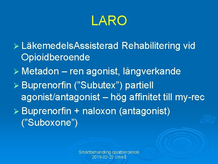 LARO Ø Läkemedels. Assisterad Rehabilitering vid Opioidberoende Ø Metadon – ren agonist, långverkande Ø