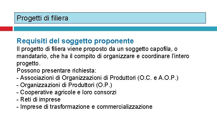 Progetti di filiera Requisiti del soggetto proponente Il progetto di filiera viene proposto da