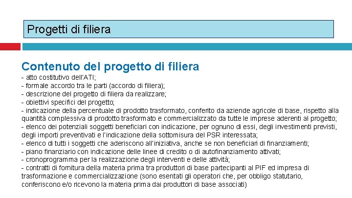 Progetti di filiera Contenuto del progetto di filiera - atto costitutivo dell’ATI; - formale