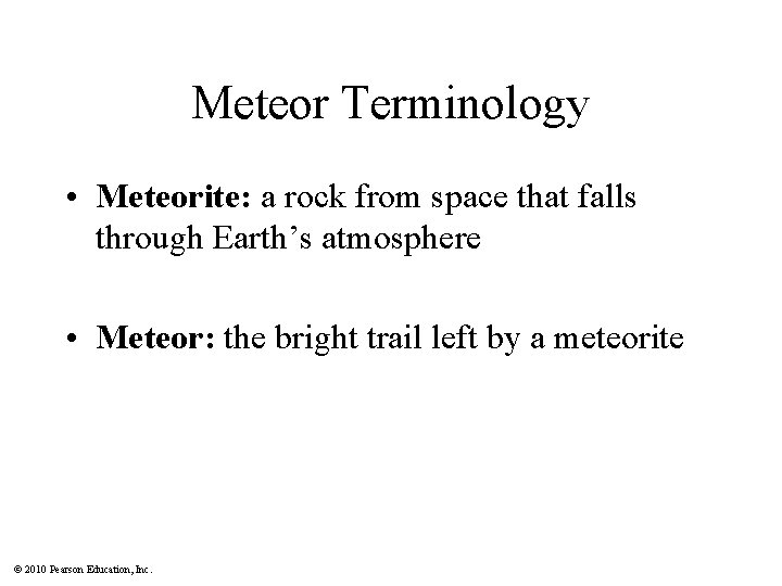 Meteor Terminology • Meteorite: a rock from space that falls through Earth’s atmosphere •