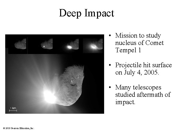 Deep Impact • Mission to study nucleus of Comet Tempel 1 • Projectile hit