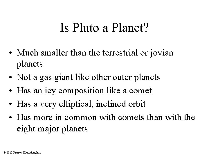 Is Pluto a Planet? • Much smaller than the terrestrial or jovian planets •