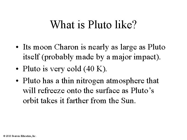 What is Pluto like? • Its moon Charon is nearly as large as Pluto