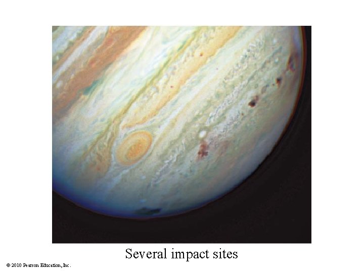 Several impact sites © 2010 Pearson Education, Inc. 