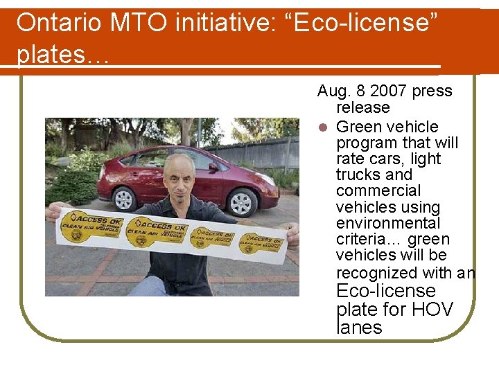 Ontario MTO initiative: “Eco-license” plates… Aug. 8 2007 press release l Green vehicle program