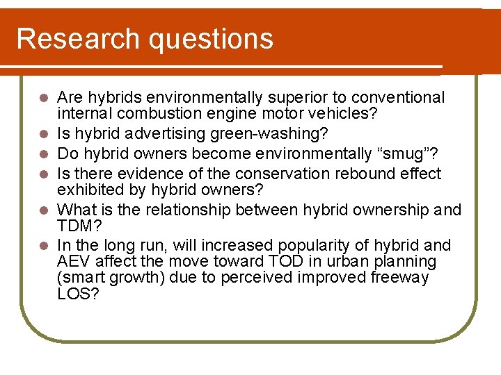 Research questions l l l Are hybrids environmentally superior to conventional internal combustion engine