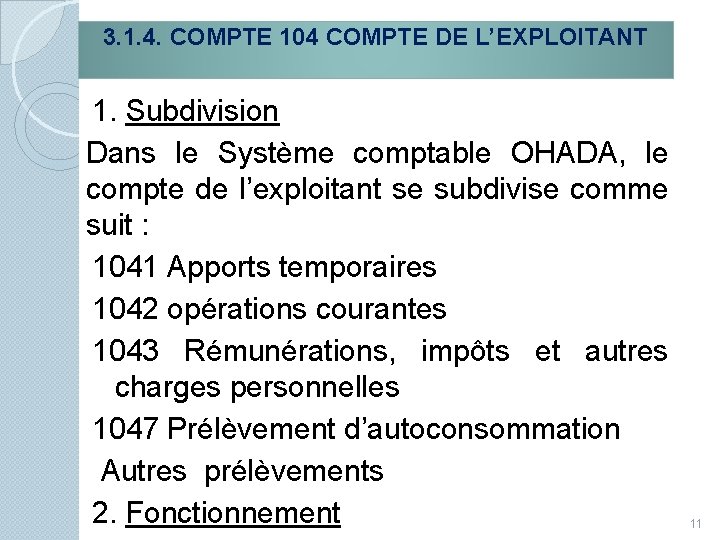 3. 1. 4. COMPTE 104 COMPTE DE L’EXPLOITANT 1. Subdivision Dans le Système comptable