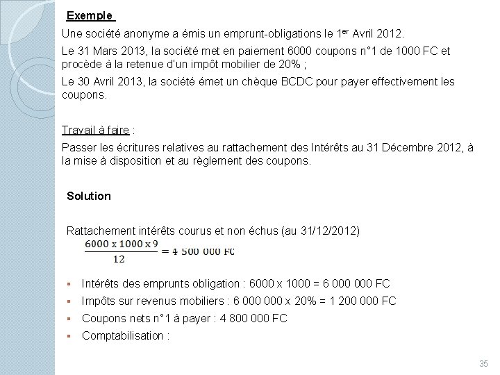 Exemple Une société anonyme a émis un emprunt-obligations le 1 er Avril 2012. Le