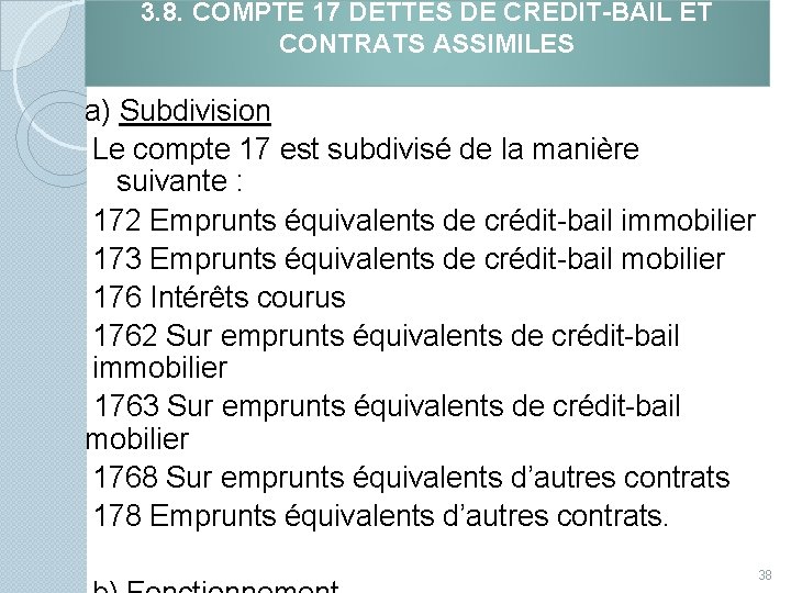 3. 8. COMPTE 17 DETTES DE CREDIT-BAIL ET CONTRATS ASSIMILES a) Subdivision Le compte