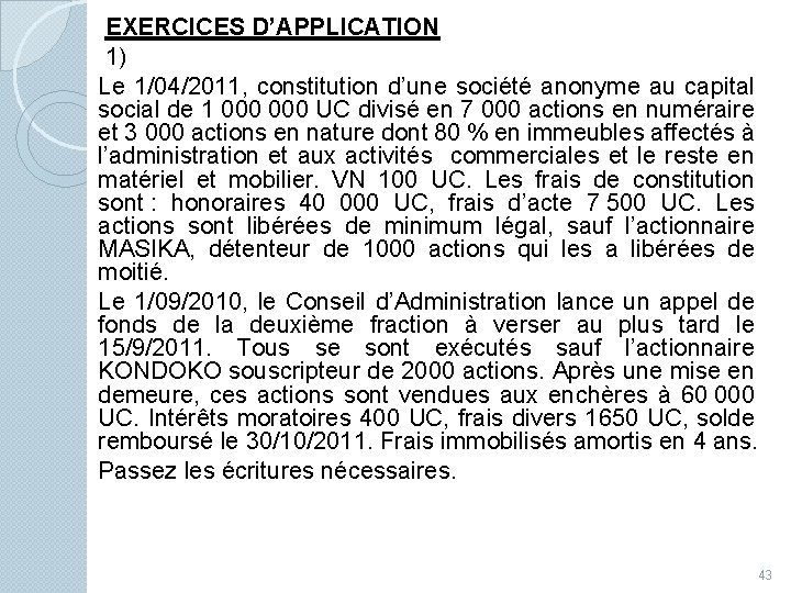 EXERCICES D’APPLICATION 1) Le 1/04/2011, constitution d’une société anonyme au capital social de 1