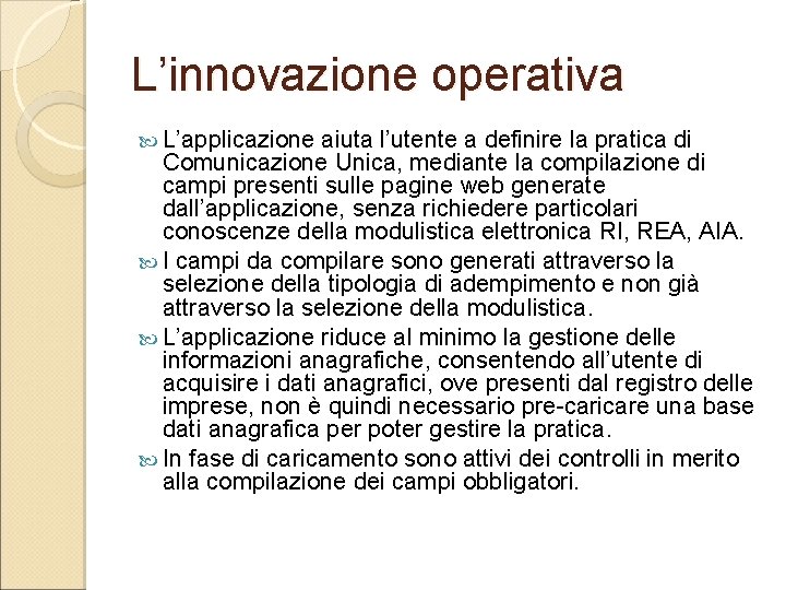 L’innovazione operativa L’applicazione aiuta l’utente a definire la pratica di Comunicazione Unica, mediante la