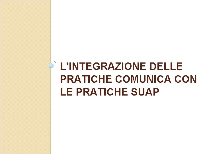 L’INTEGRAZIONE DELLE PRATICHE COMUNICA CON LE PRATICHE SUAP 