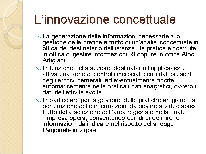 L’innovazione concettuale La generazione delle informazioni necessarie alla gestione della pratica è frutto di