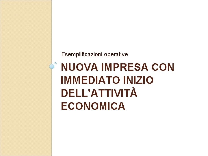 Esemplificazioni operative NUOVA IMPRESA CON IMMEDIATO INIZIO DELL’ATTIVITÀ ECONOMICA 