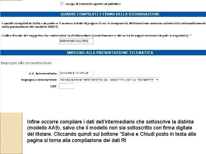 Infine occorre compilare i dati dell’intermediario che sottoscrive la distinta (modello AA 9), salvo