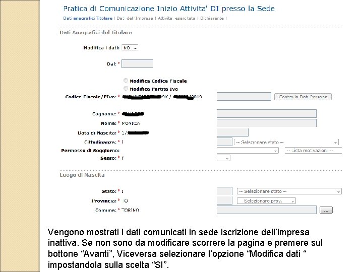Vengono mostrati i dati comunicati in sede iscrizione dell’impresa inattiva. Se non sono da