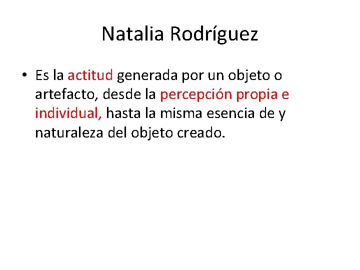 Natalia Rodríguez • Es la actitud generada por un objeto o artefacto, desde la