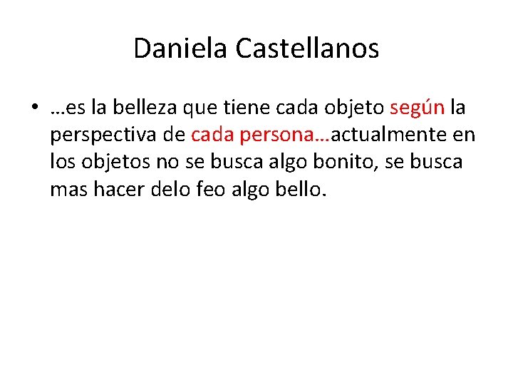 Daniela Castellanos • …es la belleza que tiene cada objeto según la perspectiva de