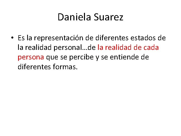 Daniela Suarez • Es la representación de diferentes estados de la realidad personal…de la