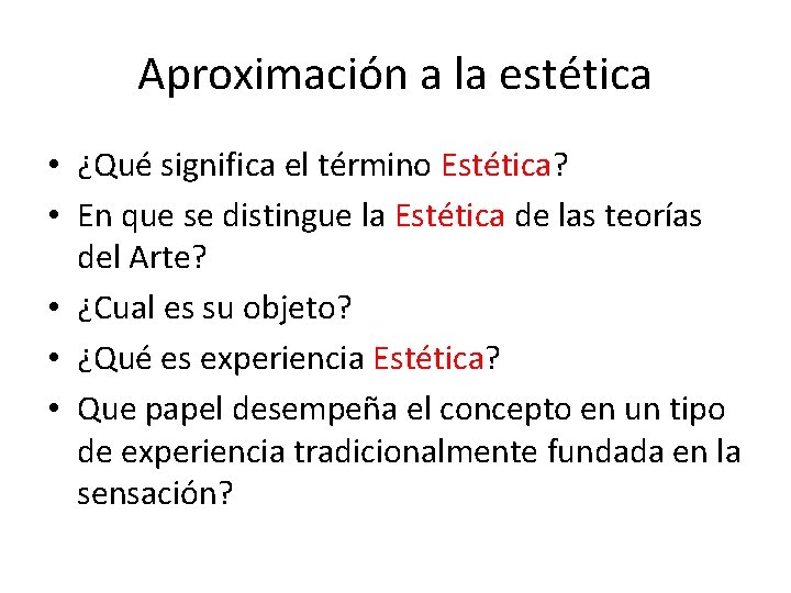 Aproximación a la estética • ¿Qué significa el término Estética? • En que se