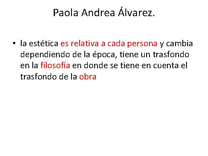 Paola Andrea Álvarez. • la estética es relativa a cada persona y cambia dependiendo