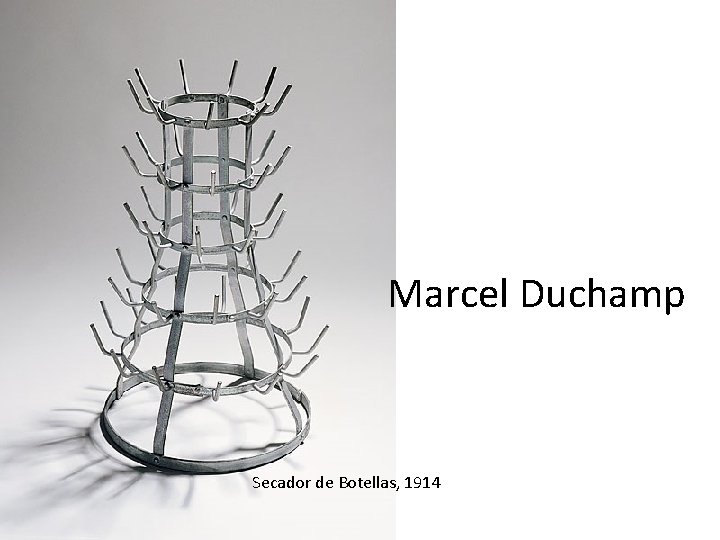 Marcel Duchamp Secador de Botellas, 1914 