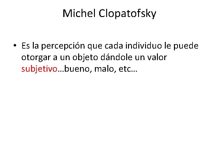 Michel Clopatofsky • Es la percepción que cada individuo le puede otorgar a un