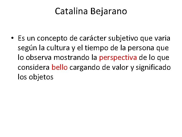 Catalina Bejarano • Es un concepto de carácter subjetivo que varia según la cultura