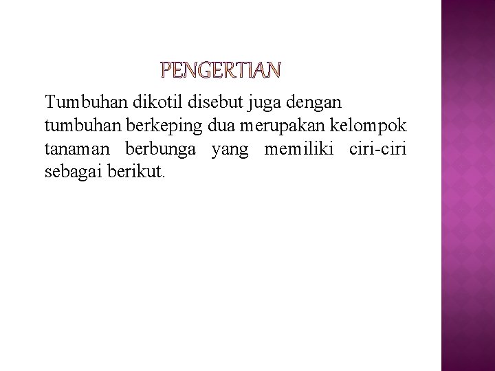 Tumbuhan dikotil disebut juga dengan tumbuhan berkeping dua merupakan kelompok tanaman berbunga yang memiliki