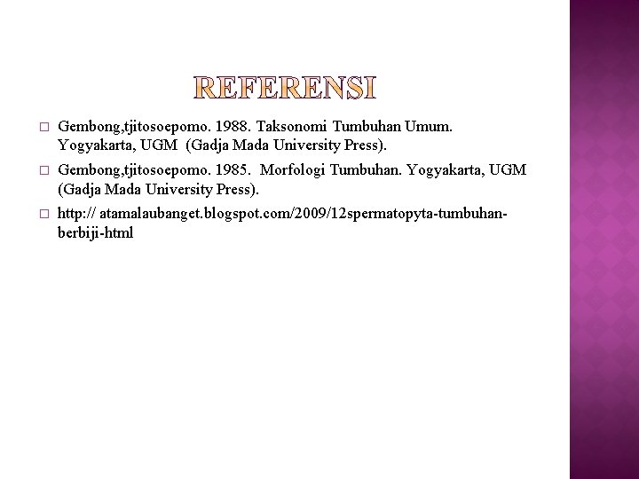 � Gembong, tjitosoepomo. 1988. Taksonomi Tumbuhan Umum. Yogyakarta, UGM (Gadja Mada University Press). �