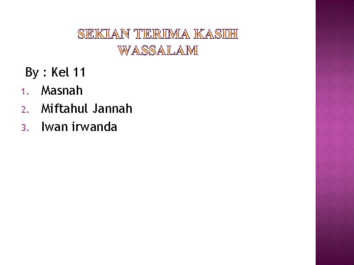 By : Kel 11 1. Masnah 2. Miftahul Jannah 3. Iwan irwanda 