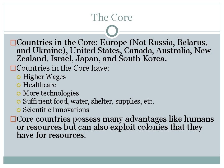 The Core �Countries in the Core: Europe (Not Russia, Belarus, and Ukraine), United States,