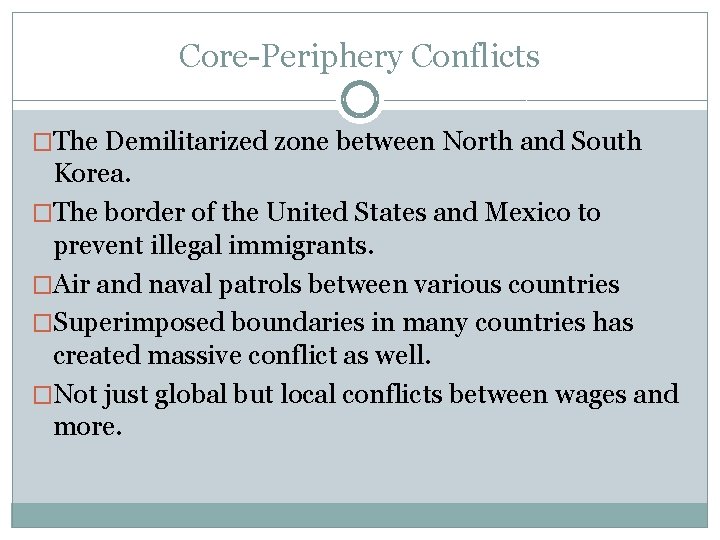 Core-Periphery Conflicts �The Demilitarized zone between North and South Korea. �The border of the