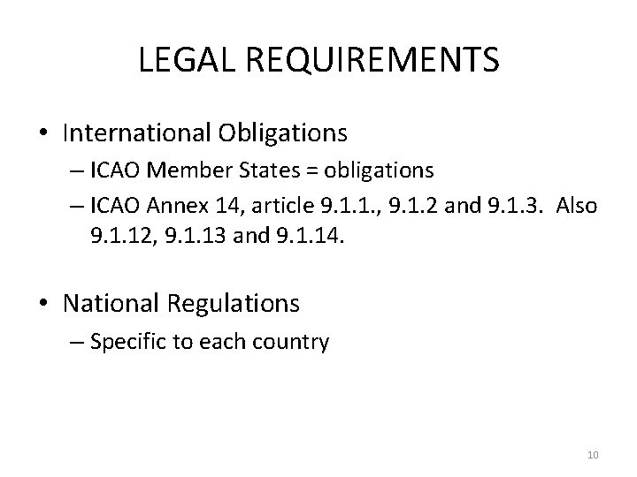 LEGAL REQUIREMENTS • International Obligations – ICAO Member States = obligations – ICAO Annex