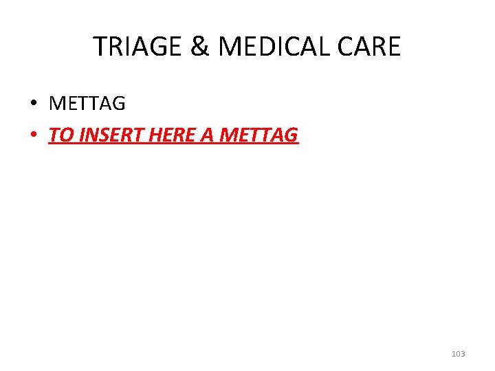 TRIAGE & MEDICAL CARE • METTAG • TO INSERT HERE A METTAG 103 