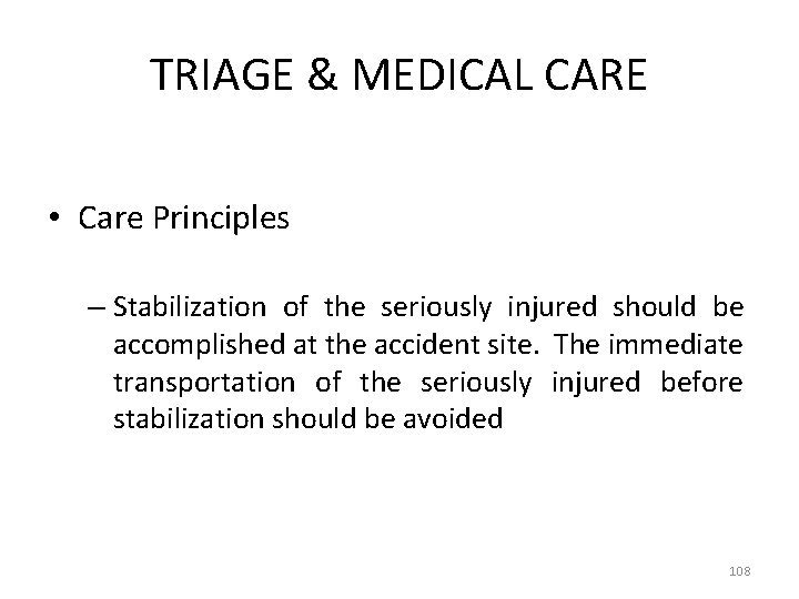 TRIAGE & MEDICAL CARE • Care Principles – Stabilization of the seriously injured should