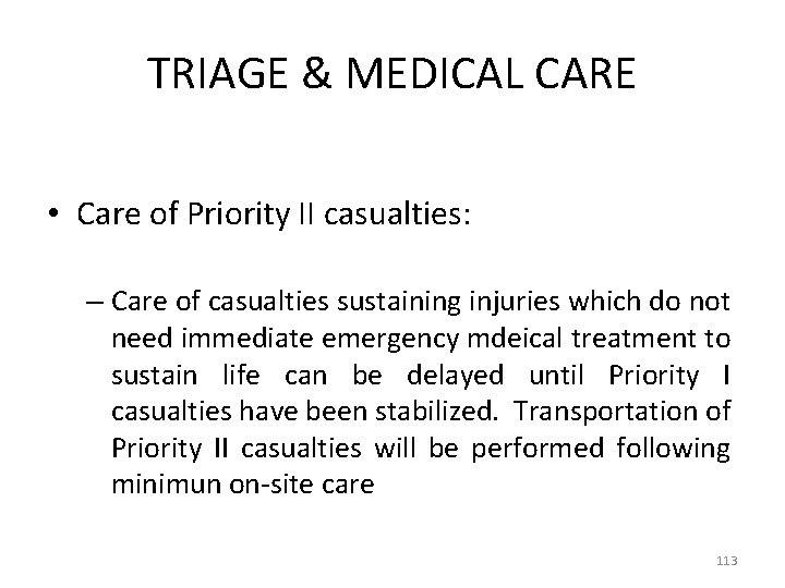 TRIAGE & MEDICAL CARE • Care of Priority II casualties: – Care of casualties