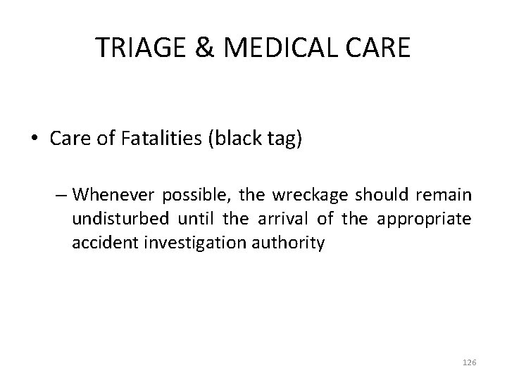 TRIAGE & MEDICAL CARE • Care of Fatalities (black tag) – Whenever possible, the