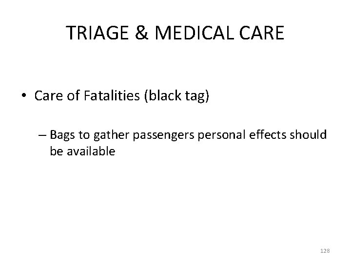 TRIAGE & MEDICAL CARE • Care of Fatalities (black tag) – Bags to gather