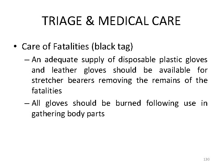 TRIAGE & MEDICAL CARE • Care of Fatalities (black tag) – An adequate supply