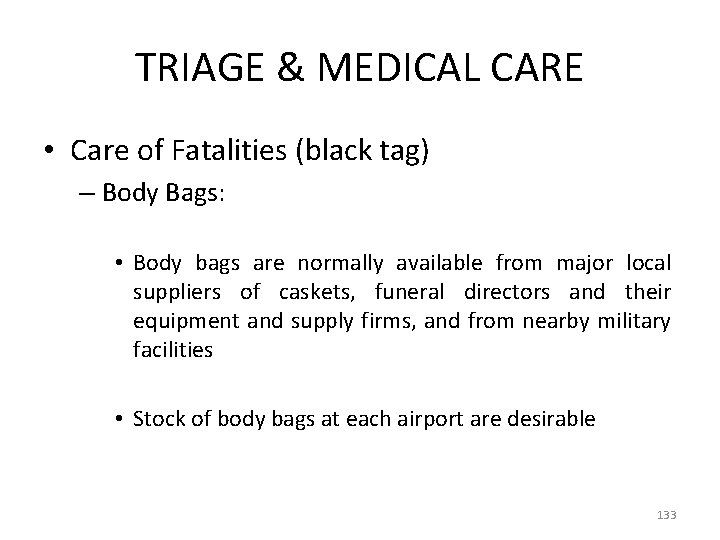 TRIAGE & MEDICAL CARE • Care of Fatalities (black tag) – Body Bags: •
