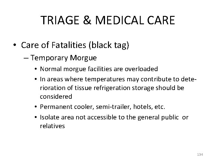 TRIAGE & MEDICAL CARE • Care of Fatalities (black tag) – Temporary Morgue •