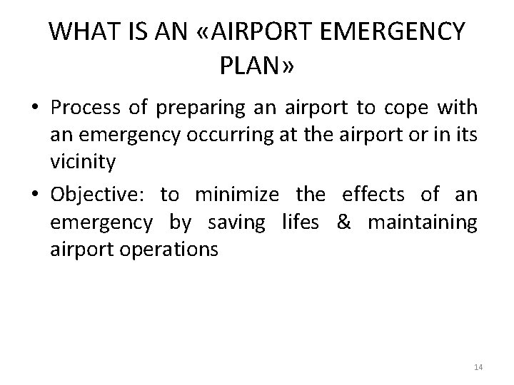 WHAT IS AN «AIRPORT EMERGENCY PLAN» • Process of preparing an airport to cope
