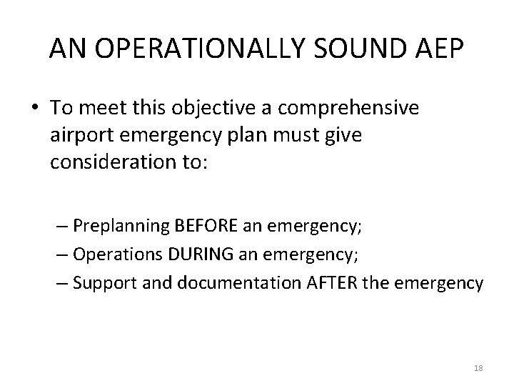 AN OPERATIONALLY SOUND AEP • To meet this objective a comprehensive airport emergency plan