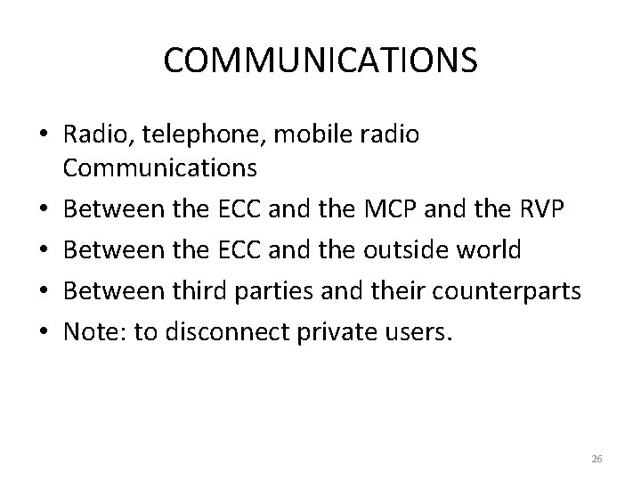 COMMUNICATIONS • Radio, telephone, mobile radio Communications • Between the ECC and the MCP