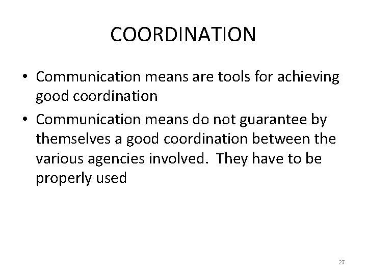 COORDINATION • Communication means are tools for achieving good coordination • Communication means do