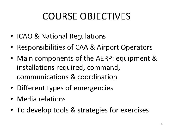 COURSE OBJECTIVES • ICAO & National Regulations • Responsibilities of CAA & Airport Operators