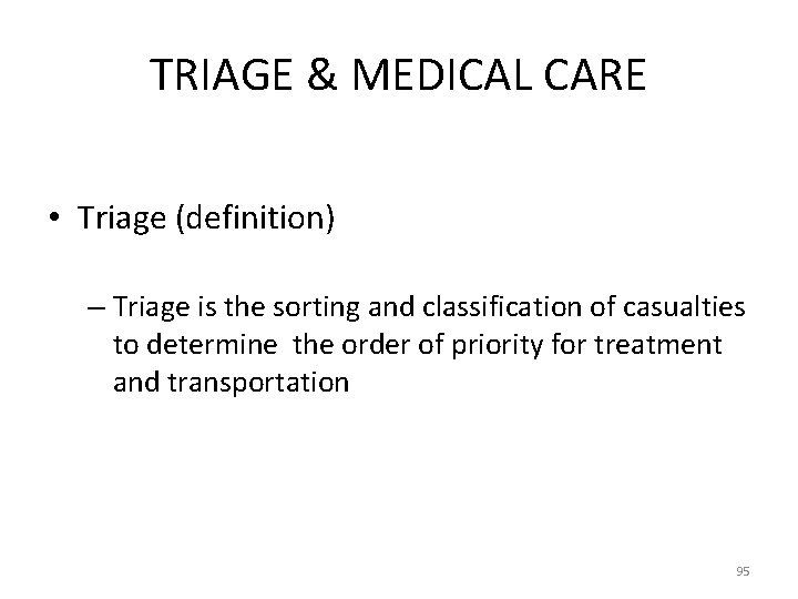 TRIAGE & MEDICAL CARE • Triage (definition) – Triage is the sorting and classification