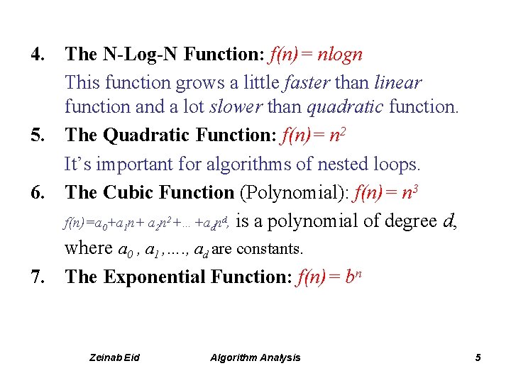 4. The N-Log-N Function: f(n)= nlogn This function grows a little faster than linear